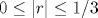 0\leq |r|\leq 1/3
