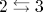 2\leftrightarrows 3