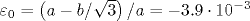 \varepsilon _0=\left (a-b/\sqrt {3}\right )/a=-3.9\cdot 10^{-3}