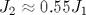 J_2\approx 0.55J_1
