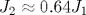 J_2\approx 0.64J_1