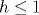 h\le 1