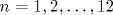 n=1,2,\ldots ,12