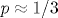 p\approx 1/3