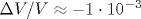 \Delta V/V \approx -1 \cdot 10^{-3}
