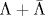 \Lambda + \bar \Lambda 