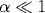 \alpha\ll 1