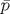 \bar {p}