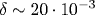 \delta\sim 20\cdot 10^{-3}
