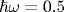 \hbar\omega=0.5