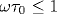 \omega\tau_0\leq 1