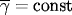 \overline{\gamma}=\text{const}