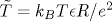 \tilde{T}=k_B T\epsilon R/e^2